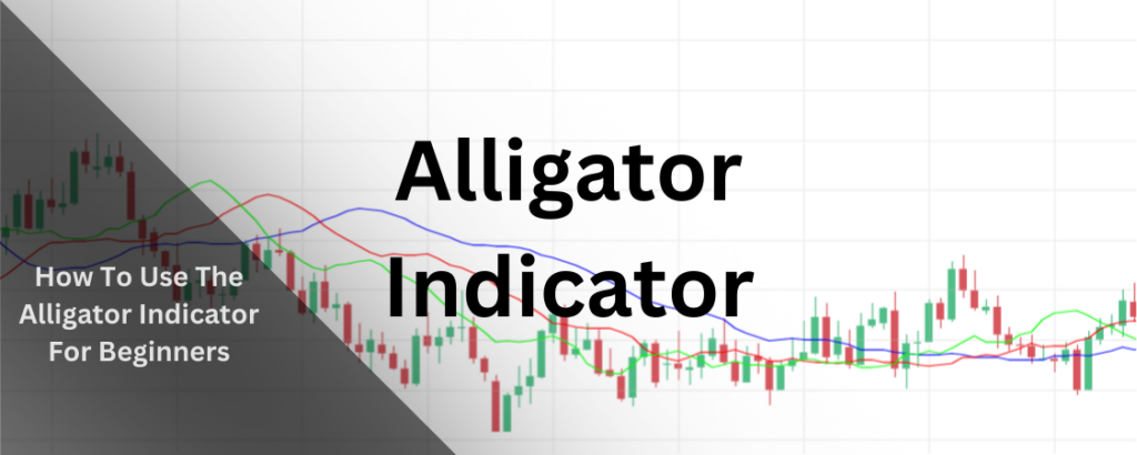 How To Use The Alligator Indicator For Beginners